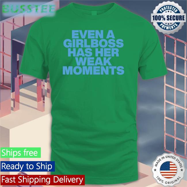 Even A Girlboss Has Her Weak Moments Hooded Sweatshirt