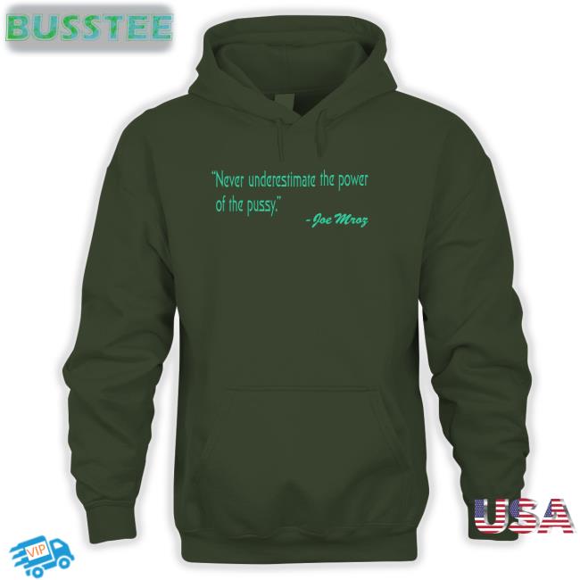 Never Underestimate The Power Of The Pussy Joe Mroz Tee