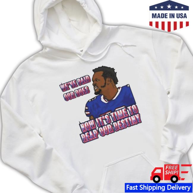 Official We’Ve Paid Our Dues Now It’S Time To Reap Our Destiny Buffalo Bills Long Sleeve Shirt