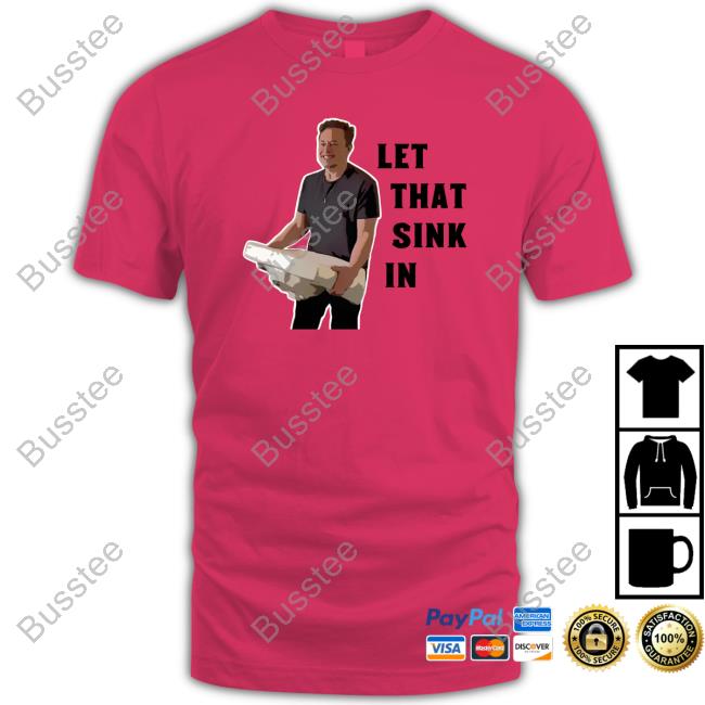 Clownworld Store Let That Sink In Elon Musk Shirts