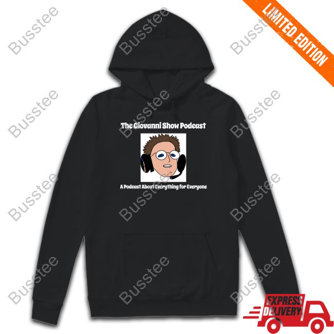 Official The Giovanni Show Podcast A Podcast About Everything For Everyone Shirt