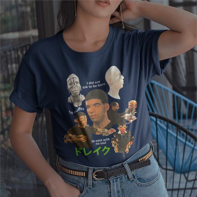 Funny I Did Not Ask To Be Born To Suffer To Exist With No Soul Shirt