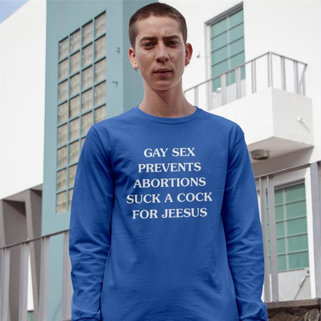 Gay Sex Prevents Abortions Suck A Cock For Jesus Shirt Goodshirts