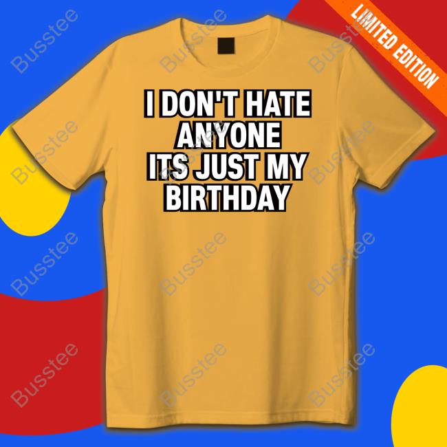 Momster I Don't Hate Anyone Its Just My Birthday Tee Shirt Teroyaeason