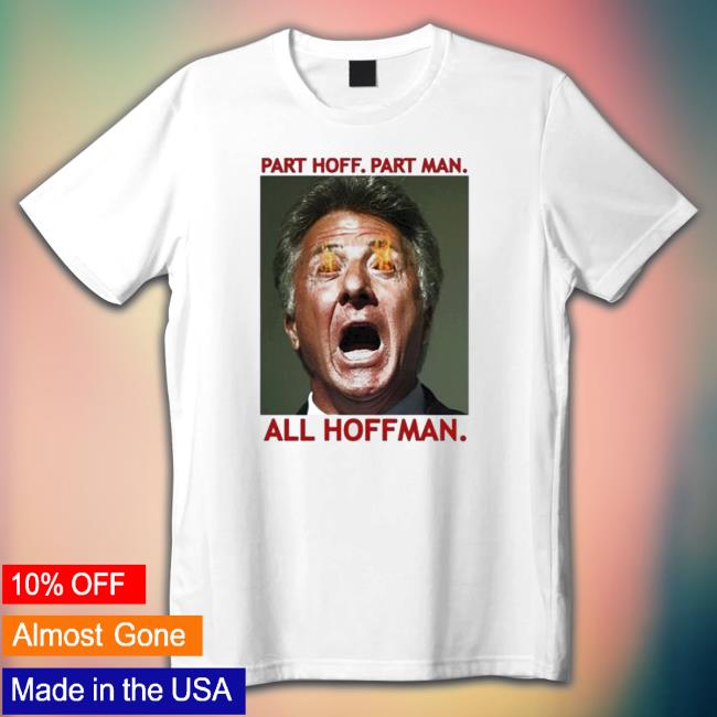 Dustin Hoffman Part Hoff Part Man All Hoffman Classic Shirt