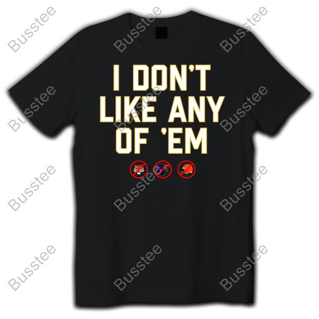 I Don't Like Any Of 'Em T Shirt
