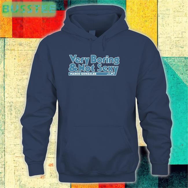 Mariners Pr Very Boring And Not Sexy Marco Gonzales Sweatshirt Cal Raleigh