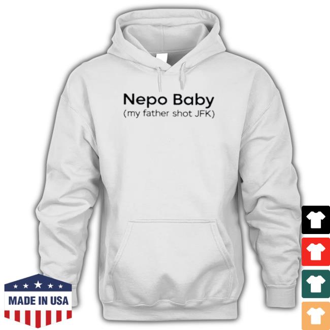 Official Nepo Baby My Father Shot Jfk Hooded Sweatshirt
