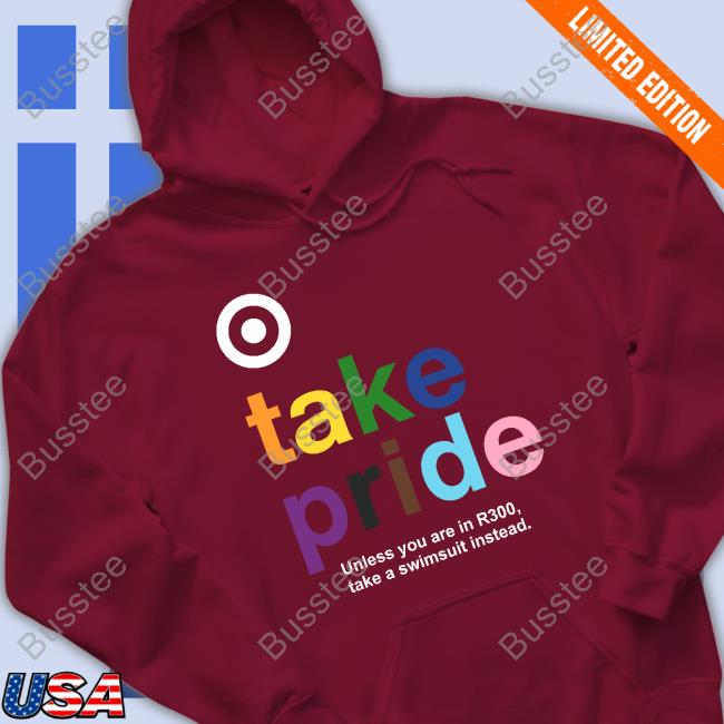 Bullseye Take Pride Unless You Are In R300 Take A Swimsuit Instead Hoodie