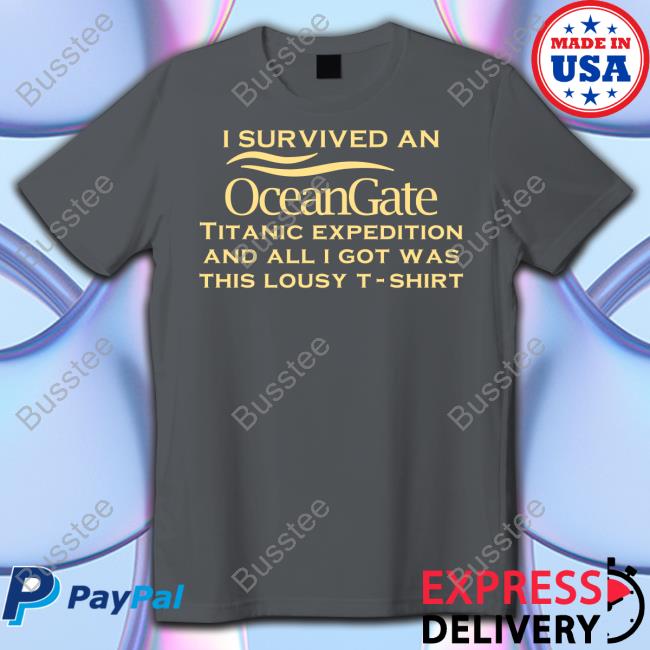 Wet Toilet I Survived An Ocean Gate Titanic Expedition And All I Got Was This Lousy T-Shirt Funny T Shirt