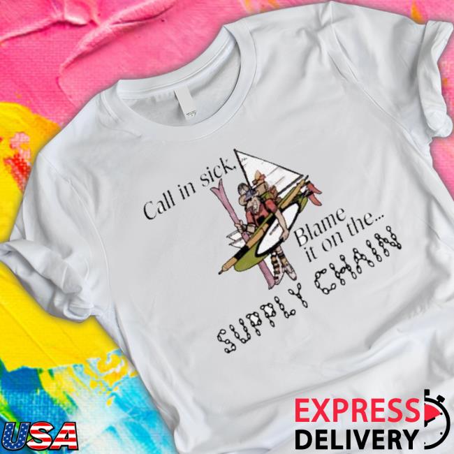Official Call In Sick Blame It On The Supply Chain Tee