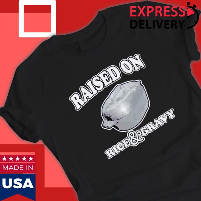 Raised On Rice & Gravy shirt, hoodie, tank top, sweater and long sleeve t-shirt