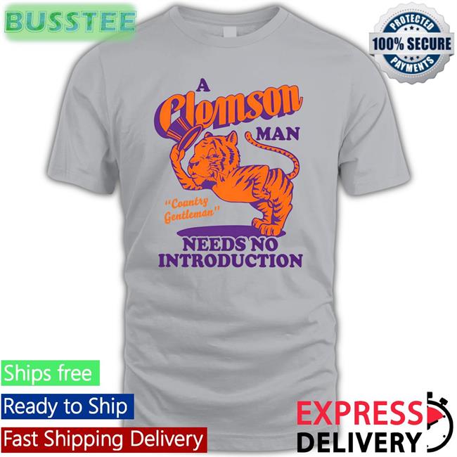 Homefield Apparel A Clemson Man Country Gentleman Needs No Introduction T Shirt