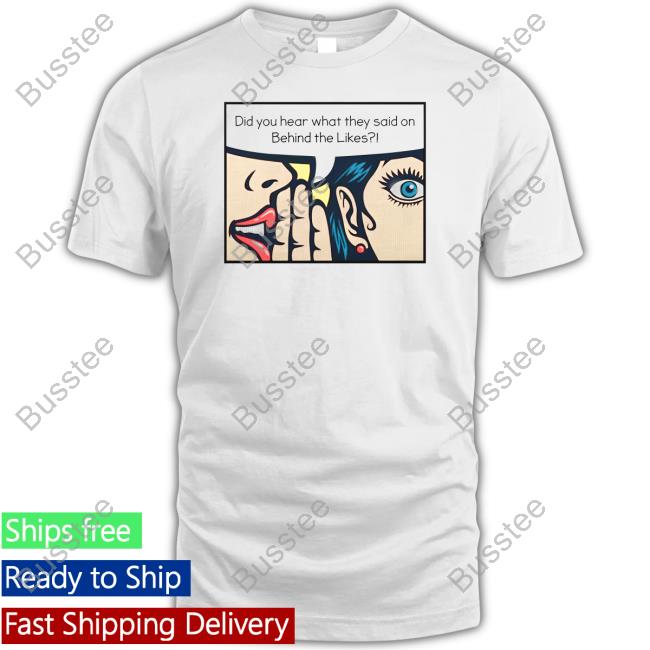 Behind The Likes Podcast Did You Hear What They Said On Behind The Likes Hoodie Sweatshirt