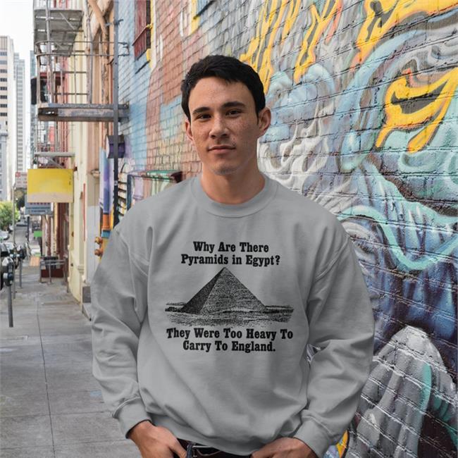 Paul Williams Why Are There Pyramids In Egypt There Are Too Heavy To Carry To England T Shirt