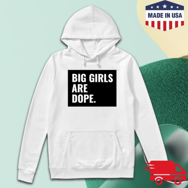 Big Girls Are Dope shirt