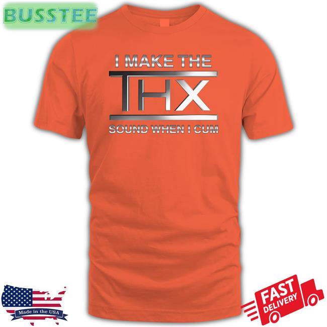 Thegoodshirts Merch I Make The Thx Sound When I Cum Shirt