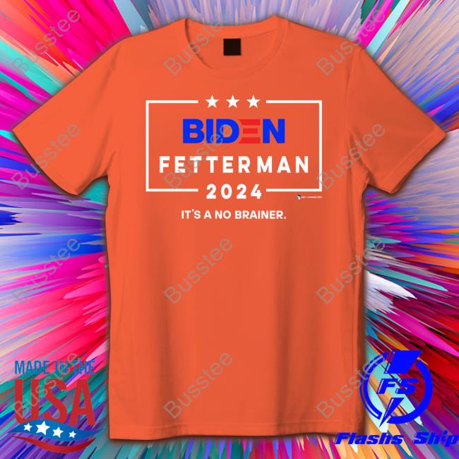 Biden Fetterman 2024 It's A No Brainer Shirts