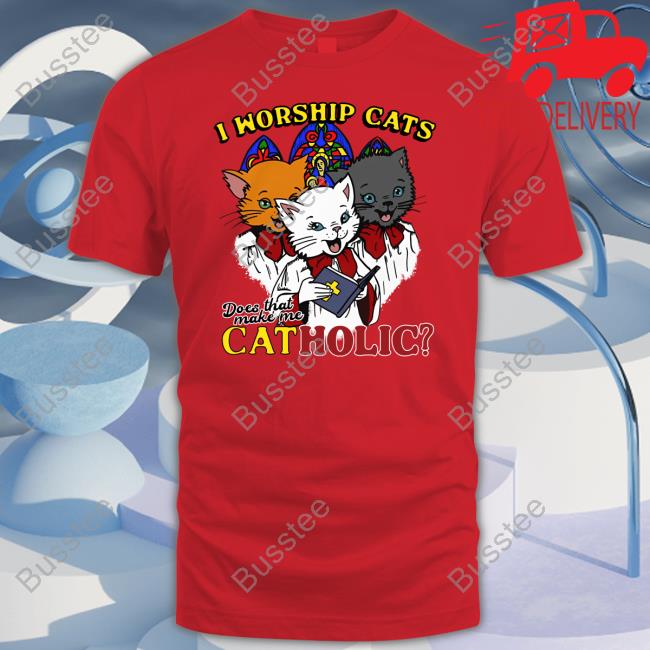 Thegoodshirts I Worship Cats Does That Make Me Catholic T Shirt