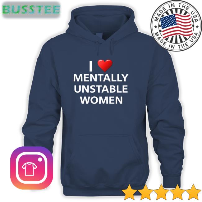 I Love Mentally Unstable Wonmen Shirt