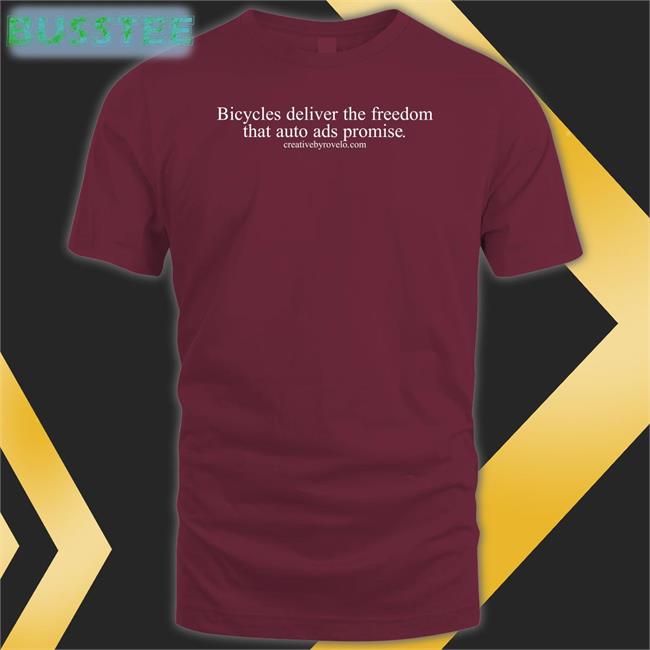 Bicycles Deliver The Freedom That Auto Ads Promise T Shirt