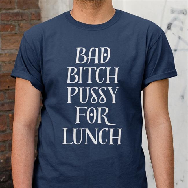 Becky Bad Bitch Pussy For Lunch Shirt