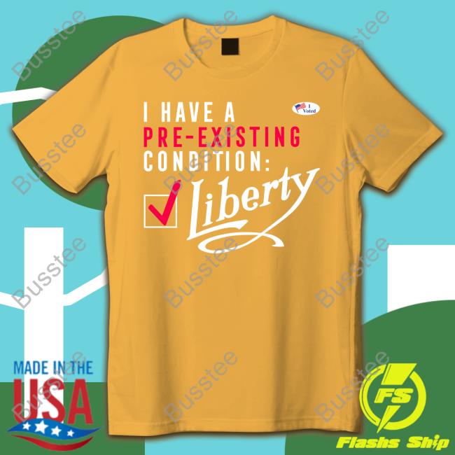 Patriottxs I Have A Voted Pre Existing Condition Liberty Shirt