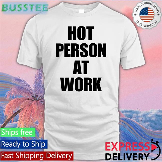 Versacemeg Hot Person At Work T-Shirt