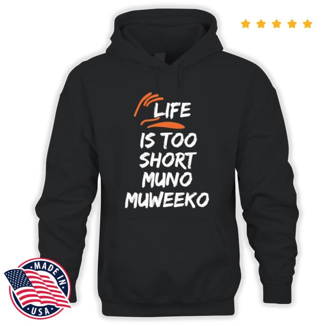 Life Is Too Short Muno Muweeko Classic Shirt
