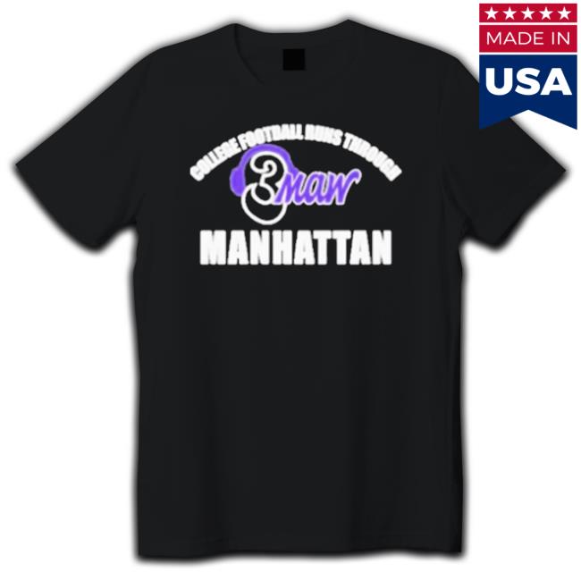 College Football Runs Through Manhattan 3Maw Shirts Official College Football Runs Through Manhattan 3Maw Shirt