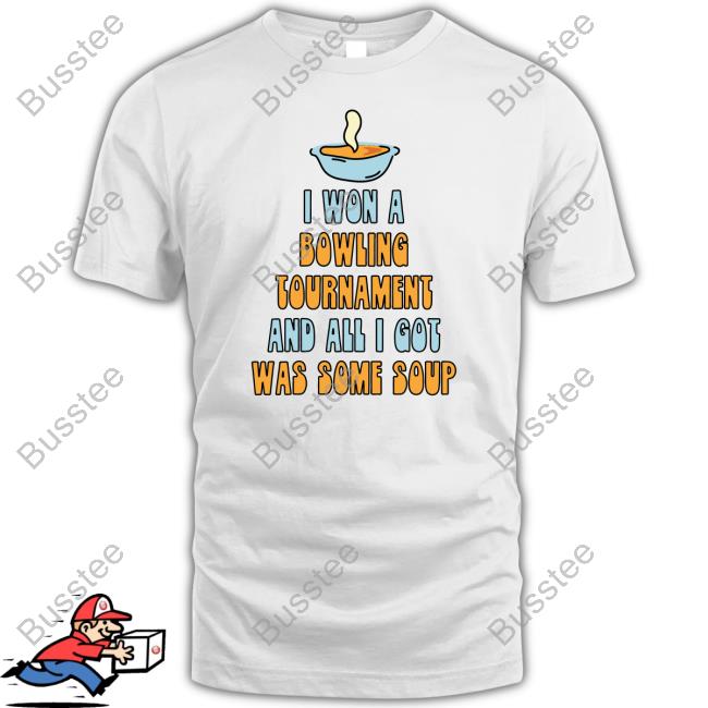 Gotfunnymerch I Won A Bowling Tournament And All I Got Was Some Soup Hoodie