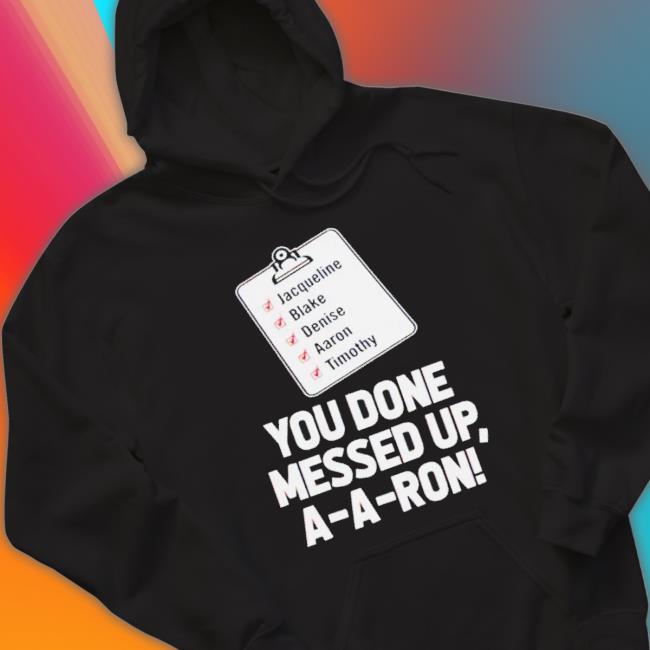 Official You Done Messed Up Aaron shirt