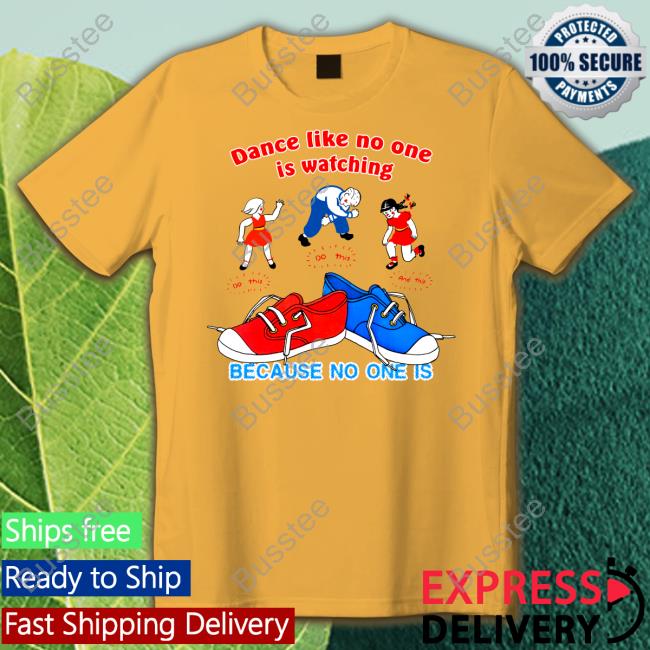 Dance Like No One Is Watching Because No One Is Sweatshirt