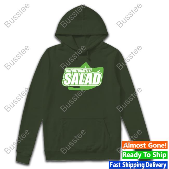 Lucca International Unfortunately Salad New Shirt Unfortunately Salad Shirts