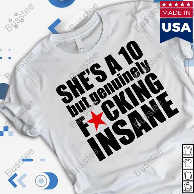 Banterrbaby She's A 10 But Genuinely Fucking Insane Tee Shirt