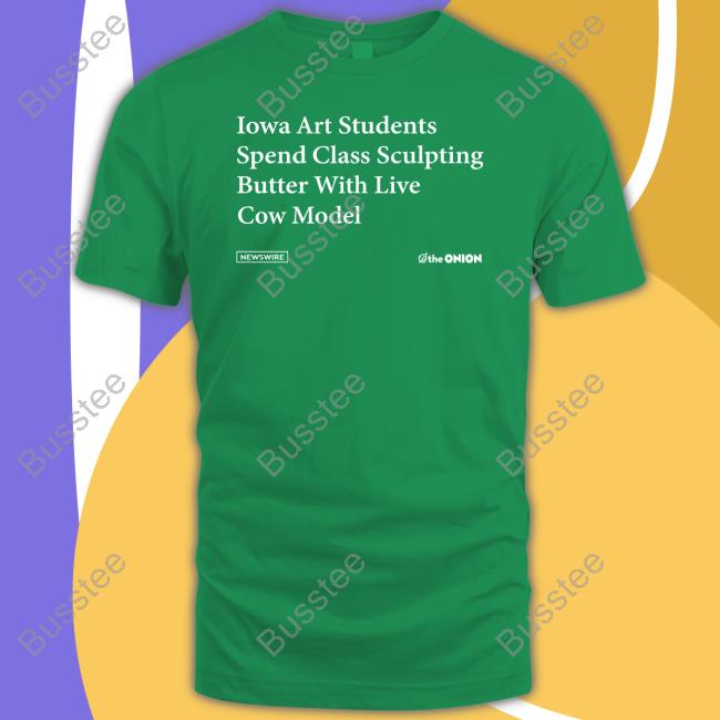 Iowa Art Students Spend Class Sculpting Butter With Live Cow Model Shirt The Onion