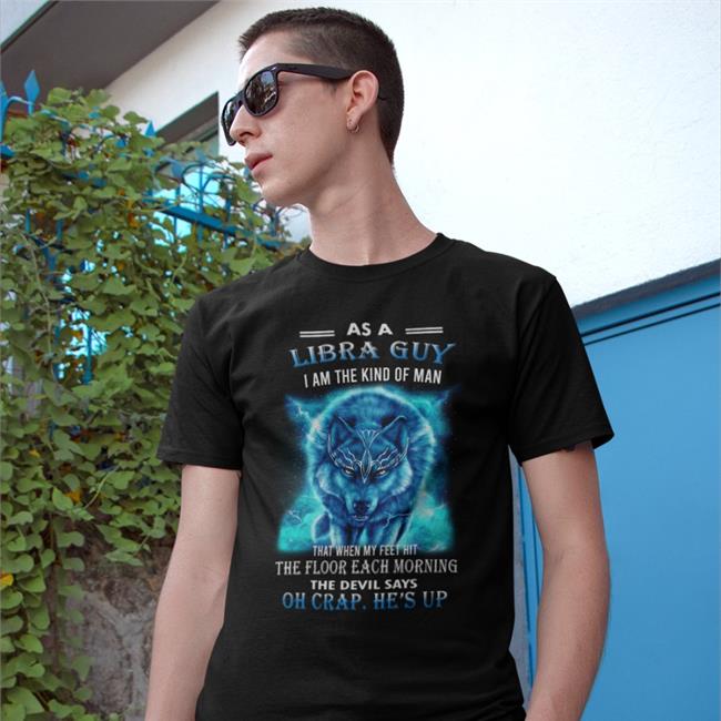 Weird Thrift Store Shirts As A Libra Guy I Am The Kind Of Man Oh Crap He's Up T Shirt