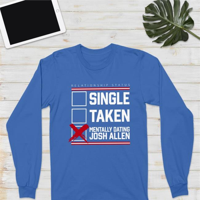 Dating Josh Allen T Shirt Store716 Royal Store716 Single Taken Mentally Dating Josh Allen Shirt Royal