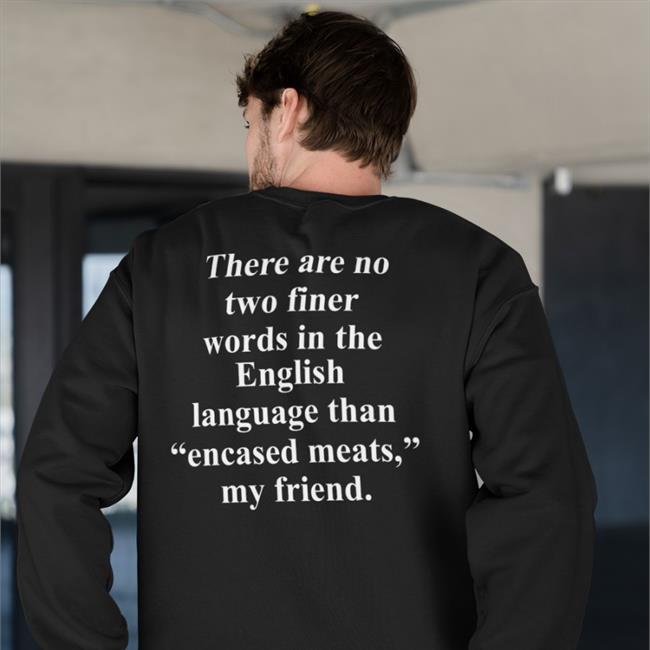 Shirts That Go Hard There Are No Two Finer Words In The English Language Shirt