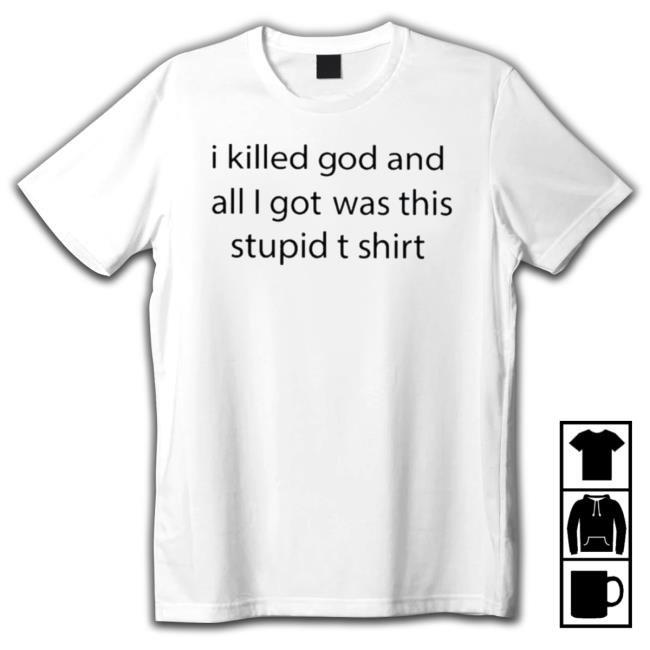 Official I Killed God And All I Got Was This Stupid Crewneck Sweatshirt
