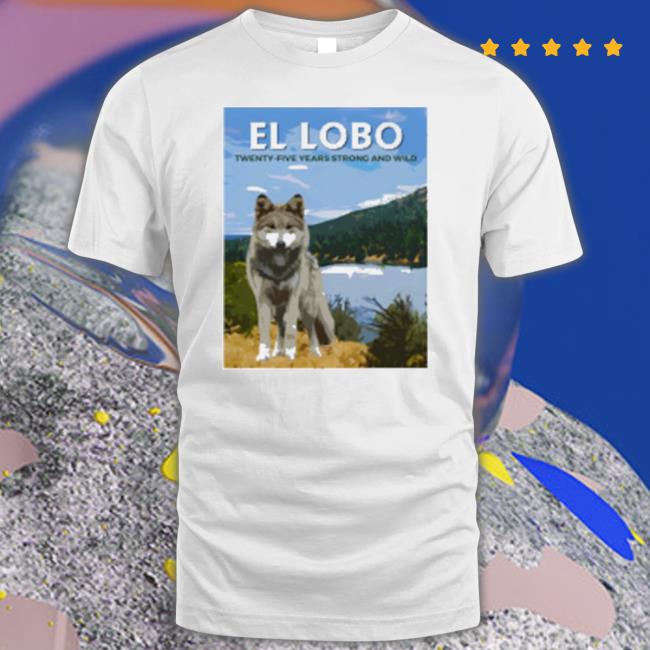 Official El-Lobo Twenty-Five Years Strong And Wild shirt