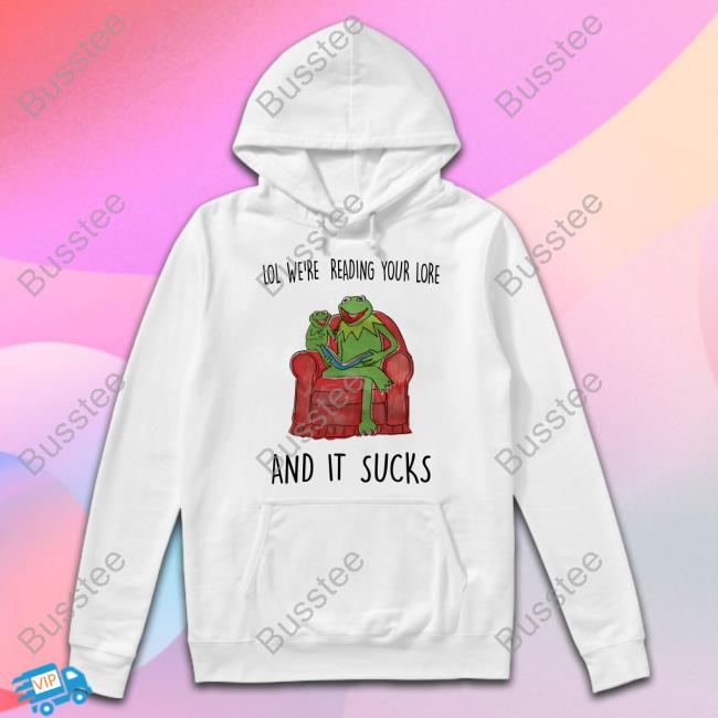 Lol We're Reading Your Lore And It Sucks Hoodie