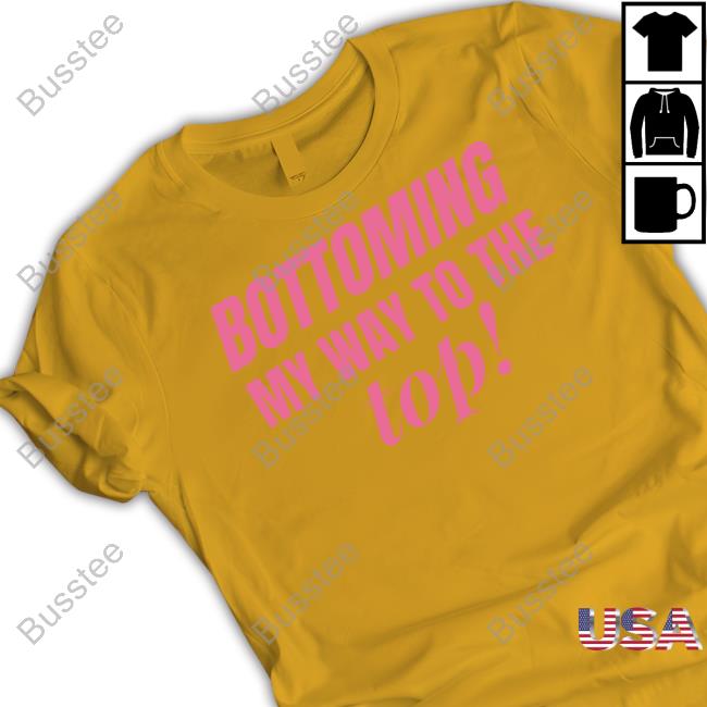 Self Proclaimed Bottoming My Way The Top Tee Shirt