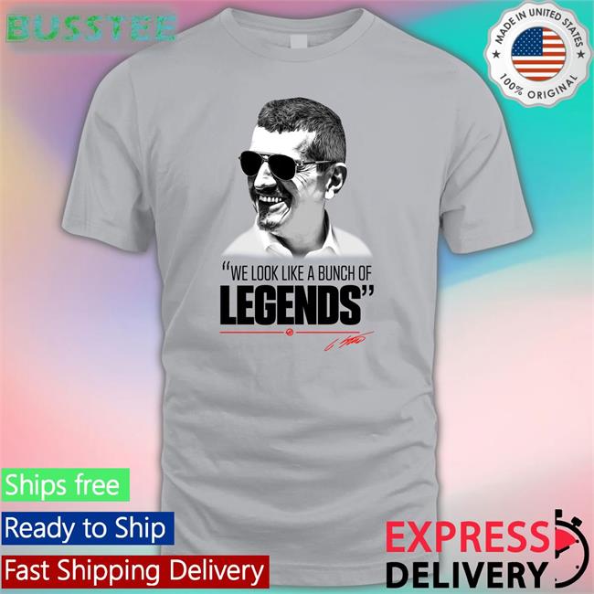 Guenther Steiner We Look Like A Bunch Of Legends Tee Shirt