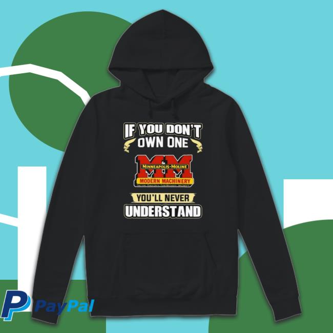 If You Don’T Own One Minneapolis Moline You’Ll Never Understand Long Sleeve Shirt