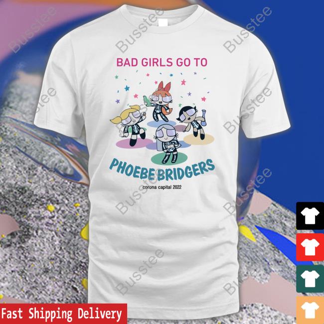 Bad Girls Go To Phoebe Bridgers Tee Shirt