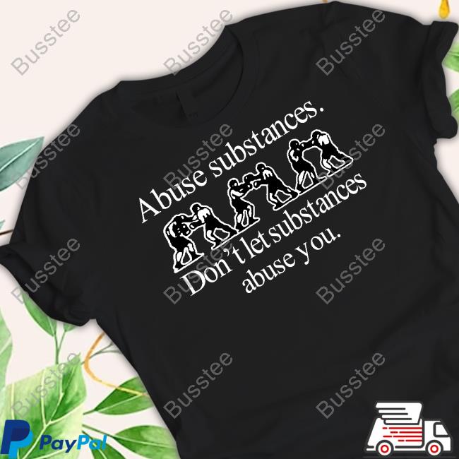 Barelylegal Abuse Substances Don't Let Substances Abuse You Tee