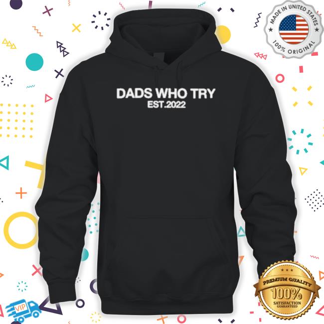 Dads Who Try Staple Est 2022 Sweatshirt