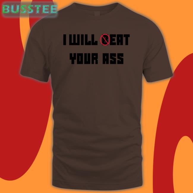 I Will Beat Your Ass Tee Shirt O Reo