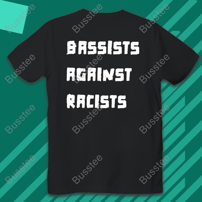 Shirtsthtgohard Bassists Against Racists T Shirts
